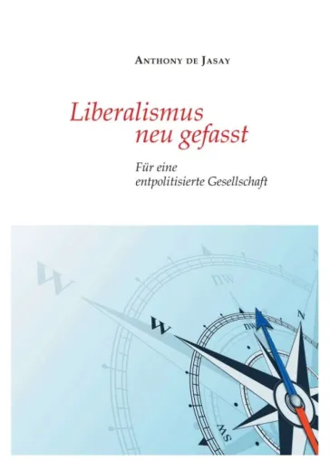 Liberalismus neu gefasst - Eine neue Definition eines klassischen Begriffs Bild: Liberalismus neu gefasst - Eine neue Definition eines klassischen Begriffs
