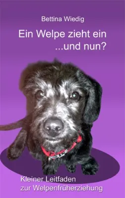 Bild: Taschenbuch erschienen - Ein Welpe zieht ein ... und nun? Kleiner Leitfaden zur Welpenfrüherziehung