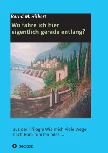 Bild: Wo fahre ich hier eigentlich gerade entlang? - Aus der Trilogie "Wie mich viele Wege nach Rom führten oder....