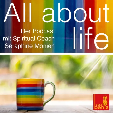 All about life – Der Podcast mit Spiritual Coach Seraphine Monien Bild: All about life – Der Podcast mit Spiritual Coach Seraphine Monien