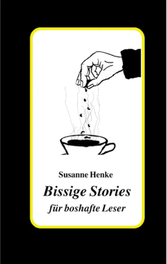 Susanne Henke Bissige Stories für boshafte Leser, Books on Demand 2005, ISBN : 3-8334-2121-5, TB, 88 Seiten, € 8,80