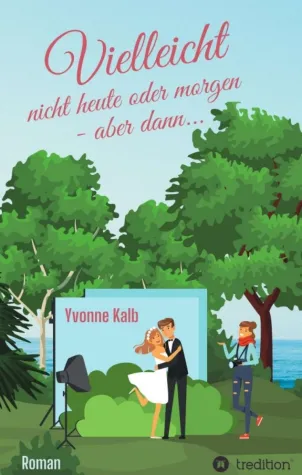 Vielleicht nicht heute oder morgen - aber dann - Romantischer Roman Bild: Vielleicht nicht heute oder morgen - aber dann - Romantischer Roman