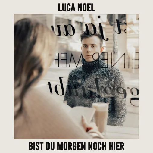 “Männer, traut euch! Es lohnt sich!” - Luca Noel beweist Liebesmut in neuer Single “Bist Du Morgen Noch Hier” Bild: “Männer, traut euch! Es lohnt sich!” - Luca Noel beweist Liebesmut in neuer Single “Bist Du Morgen Noch Hier”