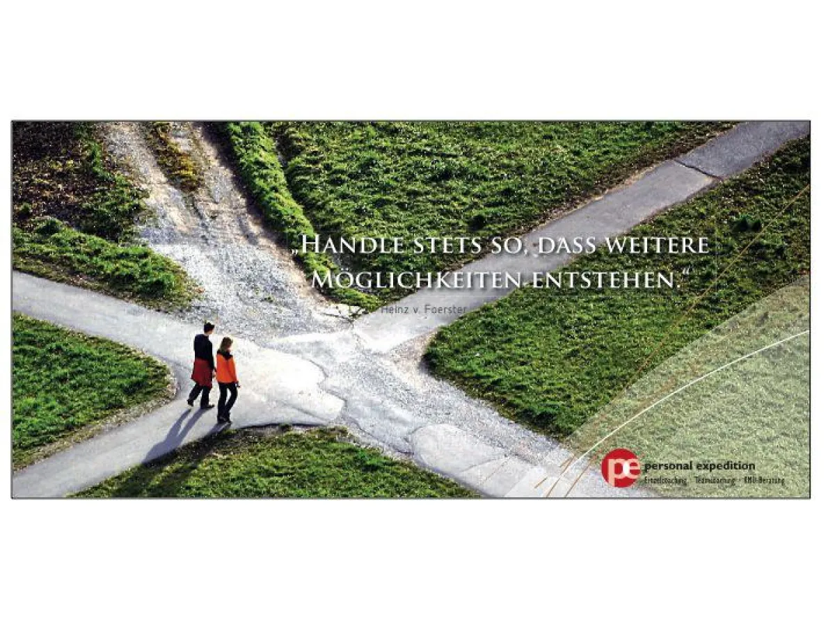 Handle stets so, dass weitere Möglichkeiten entstehen!