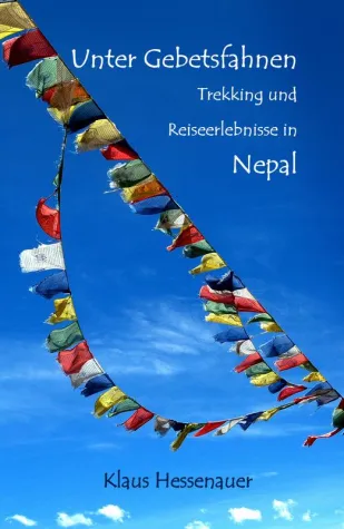 Unter Gebetsfahnen, Trekking und Reiseerlebnisse in Nepal Bild: Unter Gebetsfahnen, Trekking und Reiseerlebnisse in Nepal