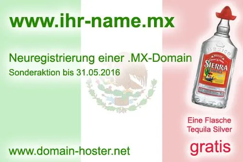 Für jede neue .MX-Domain (Mexiko) eine Flasche Sierra Tequila Silver 0,7 l gratis - www.ihr-name.mx Bild: Für jede neue .MX-Domain (Mexiko) eine Flasche Sierra Tequila Silver 0,7 l gratis - www.ihr-name.mx
