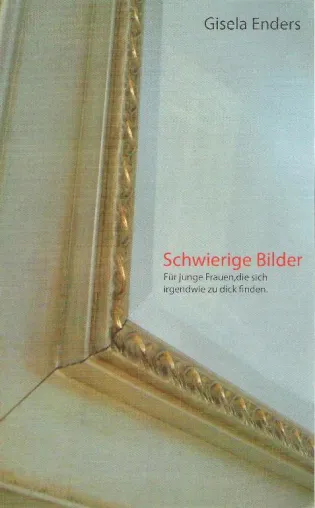 Buchvorstellung: Schwierige Bilder - ein Buch für junge Frauen, die sich irgendwie zu dick finden Bild: Buchvorstellung: Schwierige Bilder - ein Buch für junge Frauen, die sich irgendwie zu dick finden
