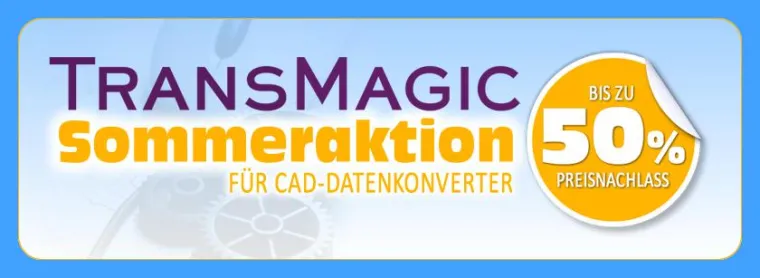 TransMagic Sommeraktion: Bis zu 50% Preisnachlass auf CAD-Konverter Bild: TransMagic Sommeraktion: Bis zu 50% Preisnachlass auf CAD-Konverter