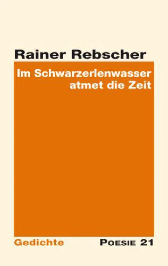 Rainer Rebscher: Im Schwarzerlenwasser atmet die Zeit. Gedichte
