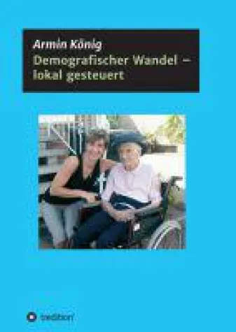 Demografischer Wandel lokal gesteuert - ein einsichtsreicher Erfahrungsbericht Bild: Demografischer Wandel lokal gesteuert - ein einsichtsreicher Erfahrungsbericht