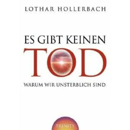 Es gibt keinen Tod! Warum wir unsterblich sind Bild: Es gibt keinen Tod! Warum wir unsterblich sind