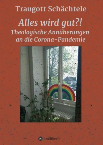 Bild: Alles wird gut?! - Theologische Annäherungen an die Corona-Pandemie