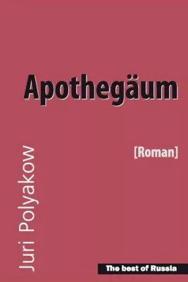 Neu erschienen – Bestseller „Apothegäum“ von Juri Polyakow Bild: Neu erschienen – Bestseller „Apothegäum“ von Juri Polyakow
