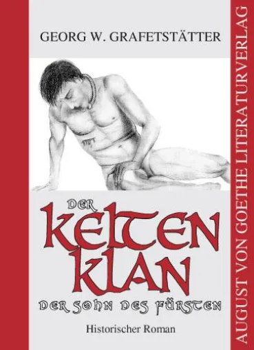 Bild: Die Kelten – geheimnisvolle Vorfahren: „Der Kelten Klan“ von Georg Grafetstätter im August von Goethe Verlag