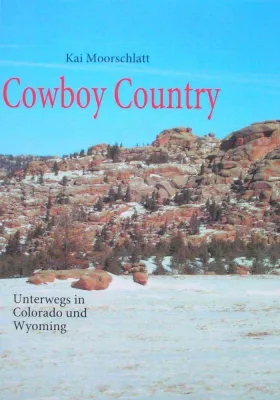 Bild: Buchveröffentlichung - Cowboy Country - Unterwegs in Colorado und Wyoming