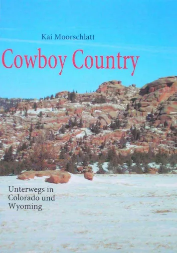 Buchveröffentlichung - Cowboy Country - Unterwegs in Colorado und Wyoming Bild: Buchveröffentlichung - Cowboy Country - Unterwegs in Colorado und Wyoming