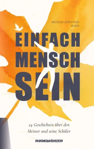 Bild: Einfach Mensch sein - 24 Kurzgeschichten über den Meister und seine Schüler