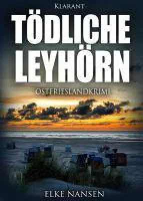 Neuerscheinung: Ostfrieslandkrimi "Tödliche Leyhörn" von Elke Nansen im Klarant Verlag Bild: Neuerscheinung: Ostfrieslandkrimi "Tödliche Leyhörn" von Elke Nansen im Klarant Verlag