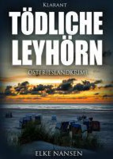 Bild: Neuerscheinung: Ostfrieslandkrimi "Tödliche Leyhörn" von Elke Nansen im Klarant Verlag