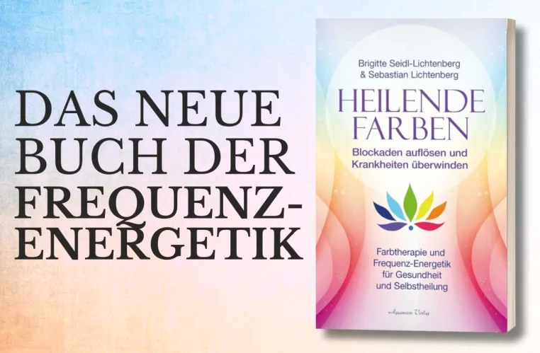 Heilende Farben - Farbtherapie und Frequenz-Energetik für Gesundheit und Selbstheilung Bild: Heilende Farben - Farbtherapie und Frequenz-Energetik für Gesundheit und Selbstheilung
