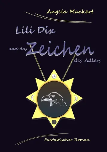 Neuerscheinung: »Lili Dix und das Zeichen des Adlers«, ein fantastischer Roman von Angela Mackert Bild: Neuerscheinung: »Lili Dix und das Zeichen des Adlers«, ein fantastischer Roman von Angela Mackert