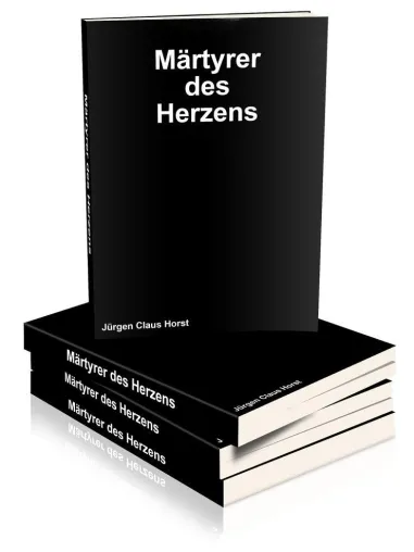 Neuerscheinung des authentischen Milieauromans "Märtyrer des Herzens" von Jürgen Claus Horst Bild: Neuerscheinung des authentischen Milieauromans "Märtyrer des Herzens" von Jürgen Claus Horst