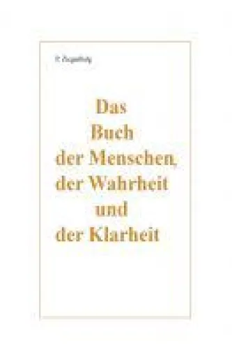 Das Buch der Menschen, der Wahrheit und der Klarheit - Sachbuch über die Entwicklung der Gesellschaft Bild: Das Buch der Menschen, der Wahrheit und der Klarheit - Sachbuch über die Entwicklung der Gesellschaft