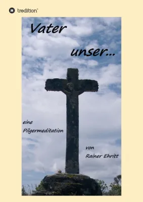 Bild: Vaterunser - Eine Pilgermeditation