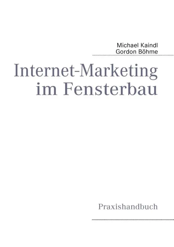 Nach was suchen Ihre Kunden? Und werden Sie dafür gefunden? Praxishandbuch Internet-Marketing im Fensterbau
