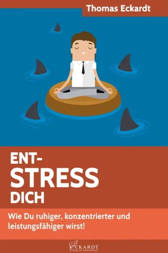 Ent-STRESS Dich: Wie Du ruhiger, konzentrierter und leistungsfähiger wirst! Bild: Ent-STRESS Dich: Wie Du ruhiger, konzentrierter und leistungsfähiger wirst!