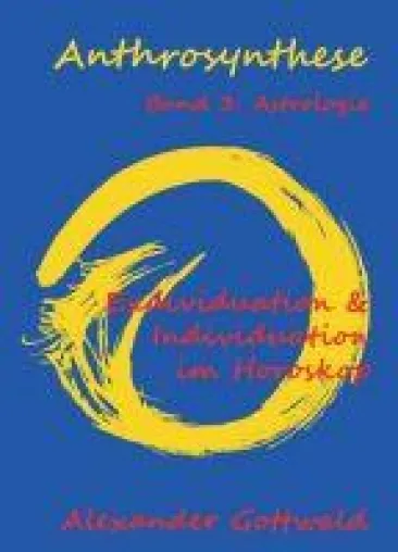 Anthrosynthese Band 3: Astrologie - Exdividuation & Individuation im Horoskop Bild: Anthrosynthese Band 3: Astrologie - Exdividuation & Individuation im Horoskop