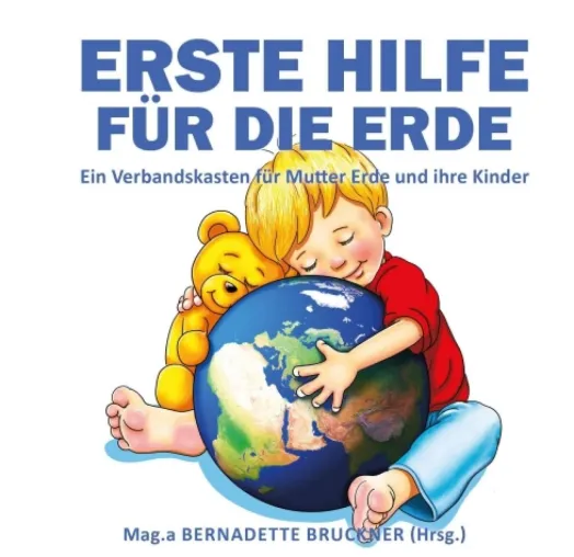 Erste Hilfe für die Erde - Ein Verbandskasten für Mutter Erde und ihre Kinder Bild: Erste Hilfe für die Erde - Ein Verbandskasten für Mutter Erde und ihre Kinder