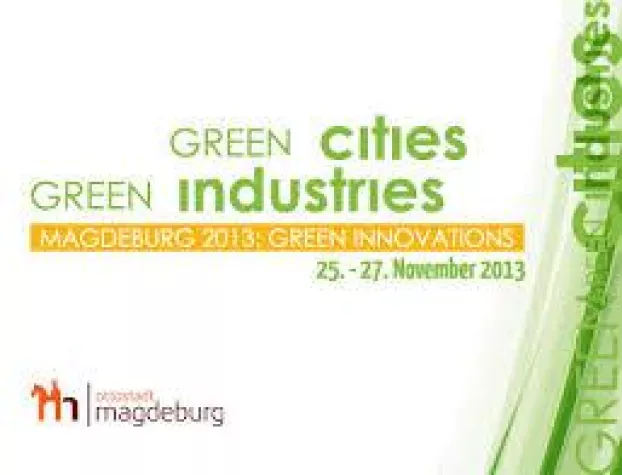 Green Cities– Green Industries - Magdeburg 2013: Green Innovations“ Bild: Green Cities– Green Industries - Magdeburg 2013: Green Innovations“