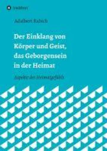 Bild: Der Einklang von Körper und Geist, das Geborgensein in der Heimat - Aspekte des Heimatgefühls
