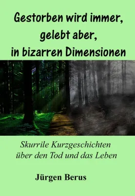Bild: Gestorben wird immer, gelebt aber in bizarren Dimensionen. Skurille Kurzgeschichten über das Leben und den Tod