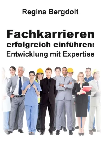 Fachkarrieren erfolgreich einführen: Entwicklung mit Expertise von der HR-Expertin Bild: Fachkarrieren erfolgreich einführen: Entwicklung mit Expertise von der HR-Expertin