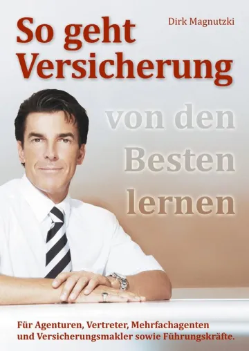 Bild: Dirk Magnutzki „So geht Versicherung“ – Erfolgreich in der Assekuranz als Vertreter, Makler oder Führungskraft