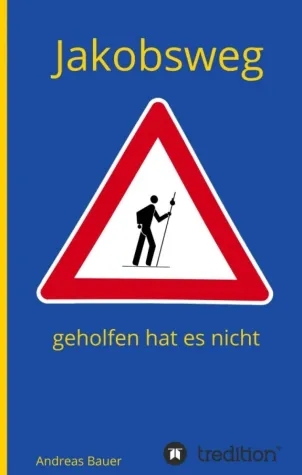 Bild: Jakobsweg - geholfen hat es nicht - Reisebericht eines Pilgernden