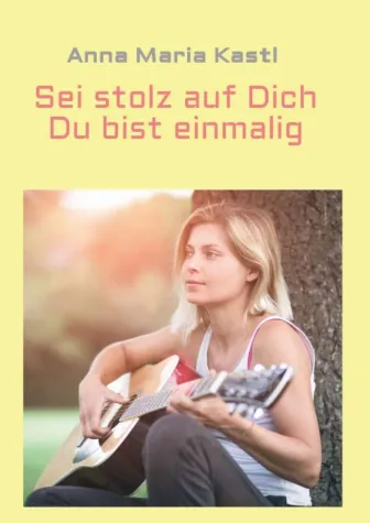 Sei stolz auf dich - Du bist einmalig - Spiritueller Selbsthilfe-Ratgeber Bild: Sei stolz auf dich - Du bist einmalig - Spiritueller Selbsthilfe-Ratgeber