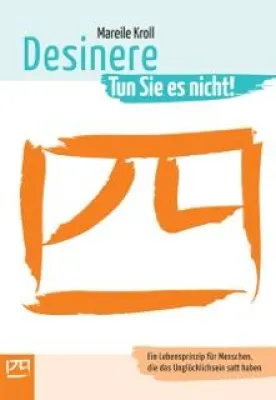 Bild: Desinere - ein Lebensprinzip für Menschen, die das Unglücklichsein satt haben