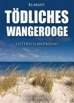 Bild: Neuerscheinung: Ostfrieslandkrimi "Tödliches Wangerooge" von Elke Nansen im Klarant Verlag
