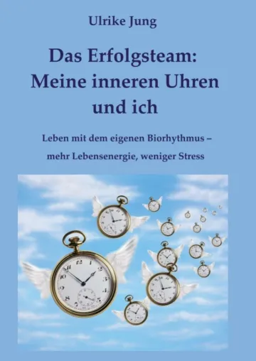 Bild: Das Erfolgsteam: Meine inneren Uhren und ich - Leben mit dem eigenen Biorhythmus