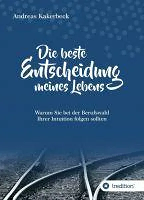 Bild: Die beste Entscheidung meines Lebens - Warum Sie bei der Berufswahl Ihrer Intuition folgen sollten