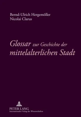 Glossar zur Geschichte der mittelalterlichen Stadt Bild: Glossar zur Geschichte der mittelalterlichen Stadt