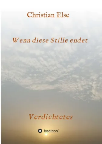 Wenn diese Stille endet - Abwechslungsreiche Gedichte-Sammlung Bild: Wenn diese Stille endet - Abwechslungsreiche Gedichte-Sammlung