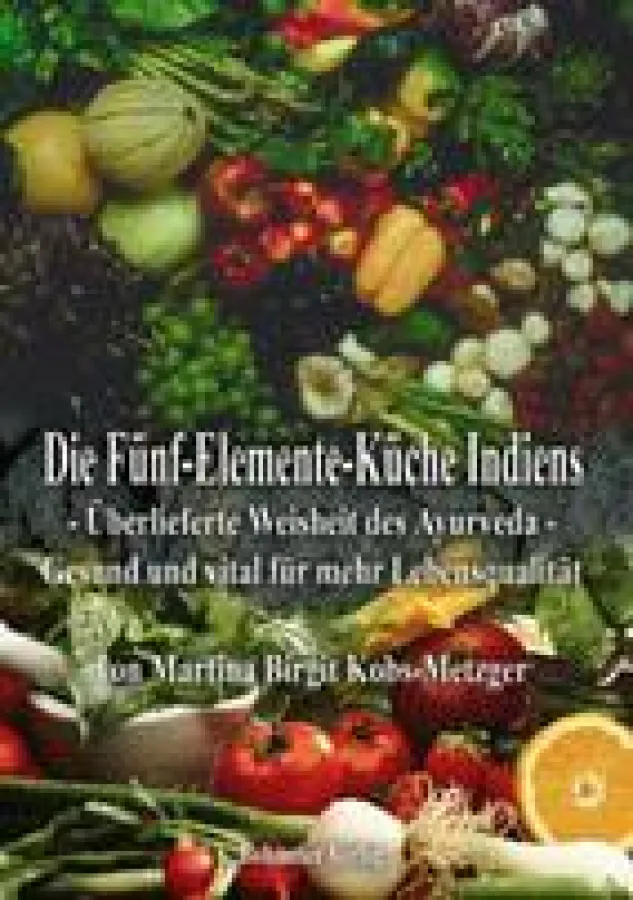 Die Fünf-Elemente-Küche Indiens von Martina Birgit Kobs-Metzger ist im Bohmeier Verlag erschienen.