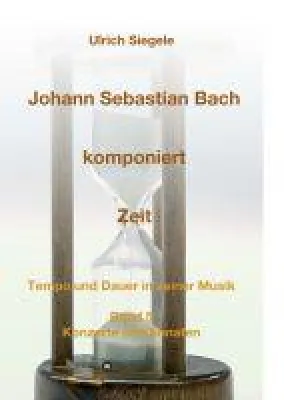 Johann Sebastian Bach komponiert Zeit - Teil 5 des faszinierenden musikwissenschaftlichen Fachbuch Bild: Johann Sebastian Bach komponiert Zeit - Teil 5 des faszinierenden musikwissenschaftlichen Fachbuch