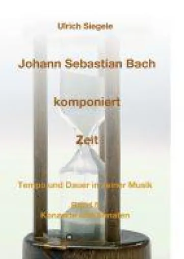 Bild: Johann Sebastian Bach komponiert Zeit -  Teil 5 des faszinierenden musikwissenschaftlichen Fachbuch