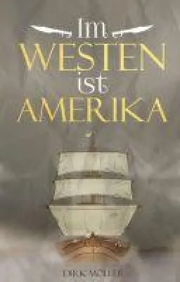 Bild: Im Westen ist Amerika - ein historischer Roman entführt in eine vergangene Zeit