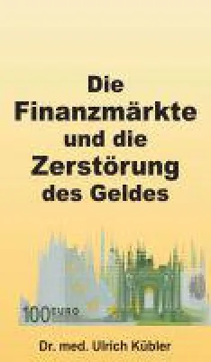 Bild: Die Finanzmärkte und die Zerstörung des Geldes - Sachbuch übt Kritik an der herrschenden Finanzpolitik
